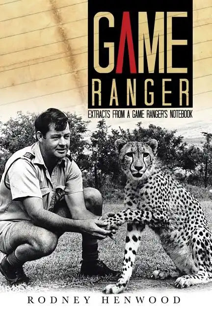 Game Ranger: Extracts from a Game Ranger's Notebook - Paperback