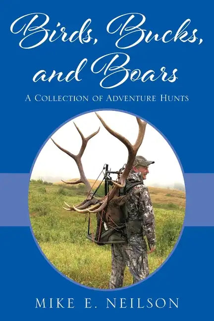 Birds, Bucks, and Boars: A Collection of Adventure Hunts - Paperback