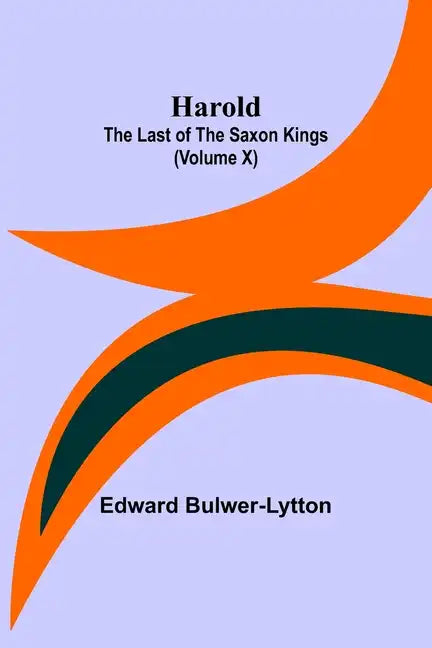 Harold: the Last of the Saxon Kings (Volume X) - Paperback