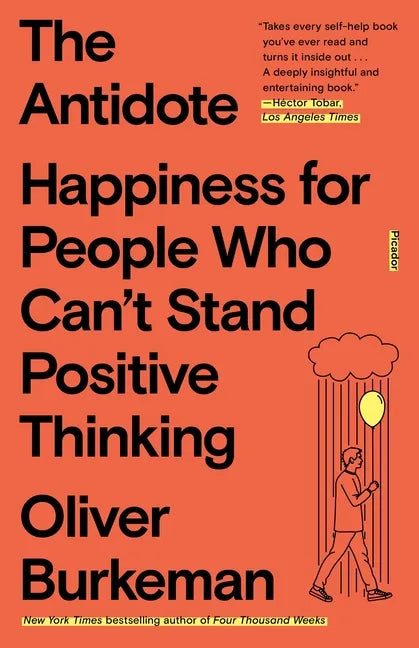 The Antidote: Happiness for People Who Can't Stand Positive Thinking - Paperback