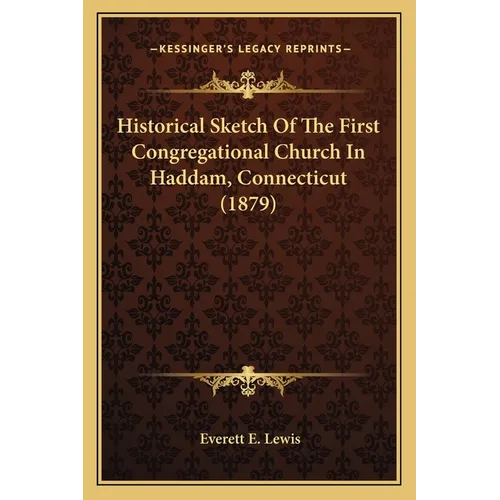 Historical Sketch Of The First Congregational Church In Haddam, Connecticut (1879) - Paperback