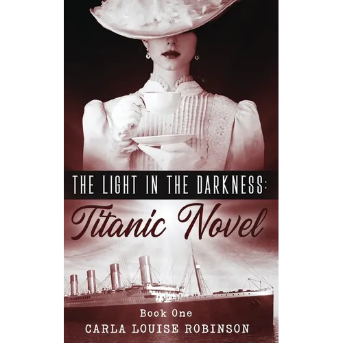 The Light In The Darkness: A Titanic Novel (Book One) - Paperback