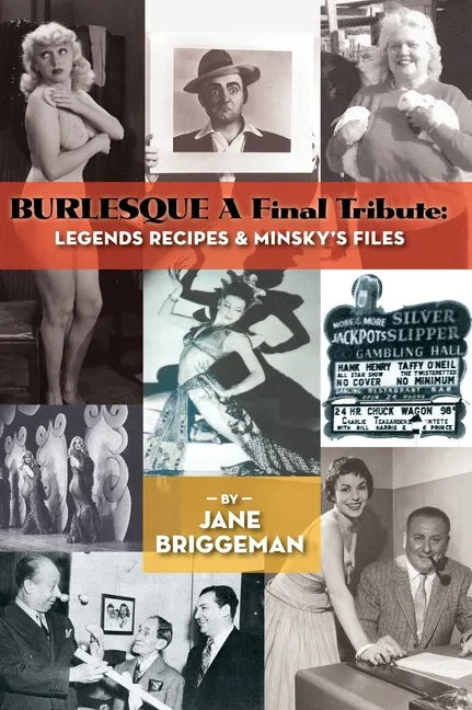 BURLESQUE A Final Tribute (hardback): Legends Recipes & Minsky's Files - Hardcover