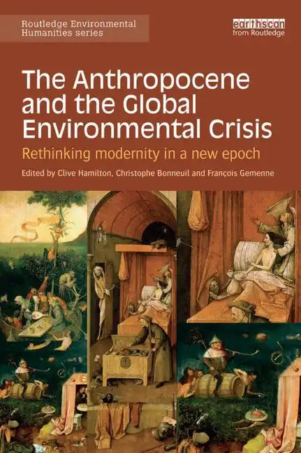 The Anthropocene and the Global Environmental Crisis: Rethinking Modernity in a New Epoch - Paperback