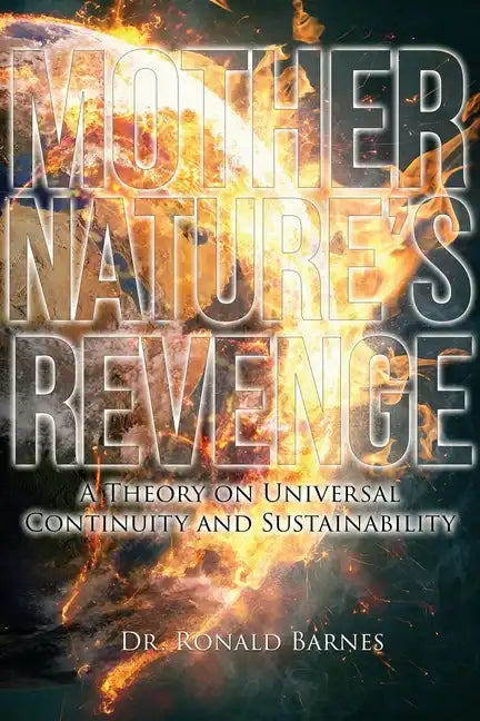 Mother Nature's Revenge: A Theory on Universal Continuity and Sustainability - Paperback