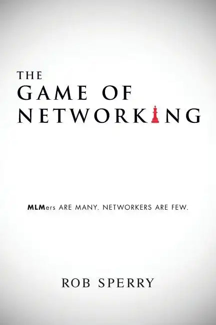 The Game of Networking: MLMers ARE MANY. NETWORKERS ARE FEW. - Paperback