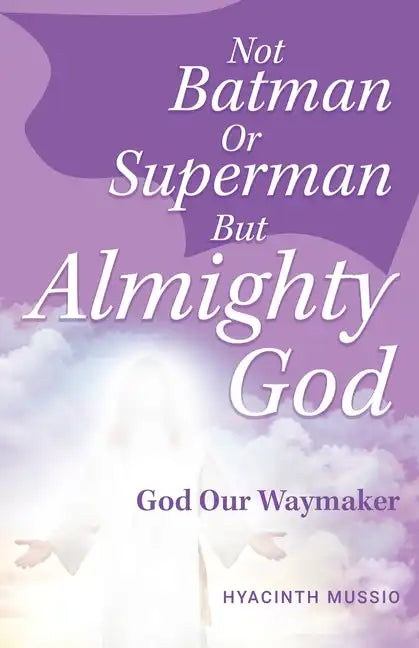 Not Batman Or Superman But Almighty God: God Our Waymaker - Paperback