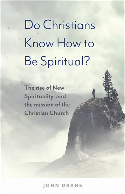 Do Christians Know How to Be Spiritual?: The Rise of New Spirituality, and the Mission of the Christian Church - Paperback