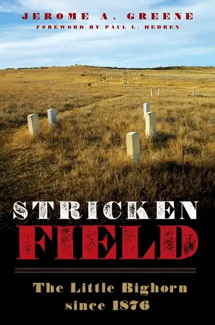 Stricken Field: The Little Bighorn since 1876 - Hardcover