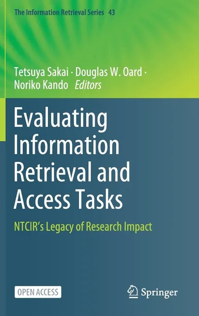 Evaluating Information Retrieval and Access Tasks: Ntcir's Legacy of Research Impact - Hardcover