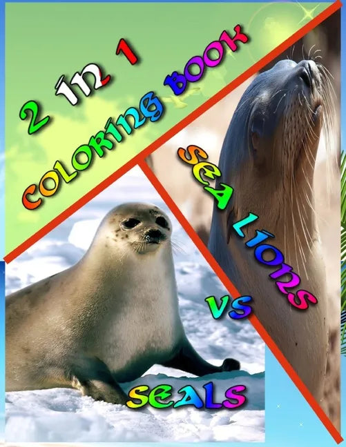 2 In 1 Coloring Book: Seals vs. Sea Lions: Super Cute Little Coloring Book! 74 Pages Awesome Colring Book Beautiful Pictures - Perfect for S - Paperback