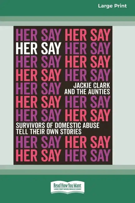 Her Say: Survivors of Domestic Abuse Tell Their Own Stories [16pt Large Print Edition] - Paperback