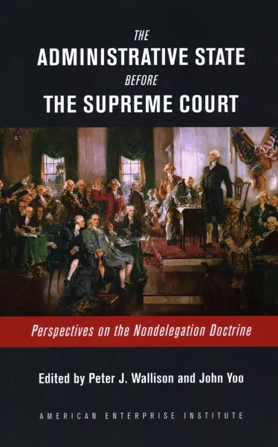 The Administrative State Before the Supreme Court: Perspectives on the Nondelegation Doctrine - Paperback