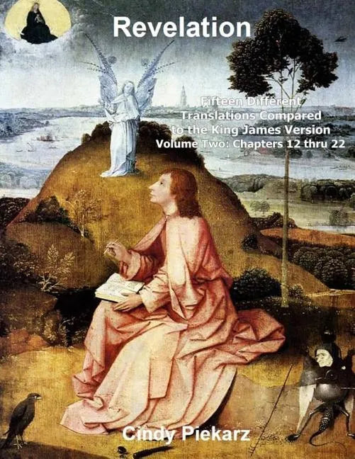 Revelation: Fifteen Different Translations Compared to the King James Version: Volume Two: Chapters 12 thru 22 - Paperback