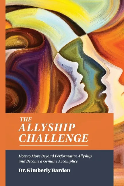 The Allyship Challenge: How to Move Beyond Performative Allyship and Become a Genuine Accomplice - Paperback