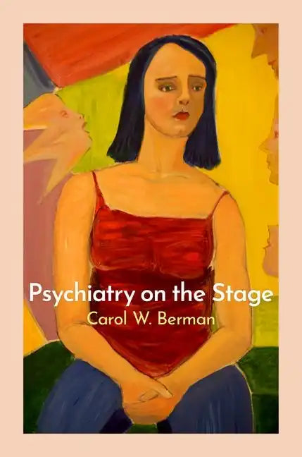 Psychiatry on the Stage: How Plays Can Enhance Our Understanding of Psychiatric Conditions - Paperback