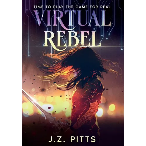 Virtual Rebel: Time To Play The Game For Real - Hardcover