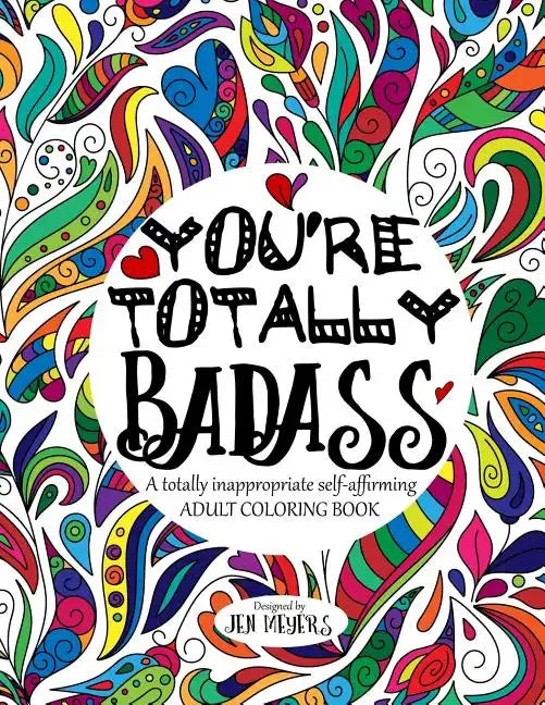You're TOTALLY Badass: A totally inappropriate self-affirming adult coloring book - Paperback