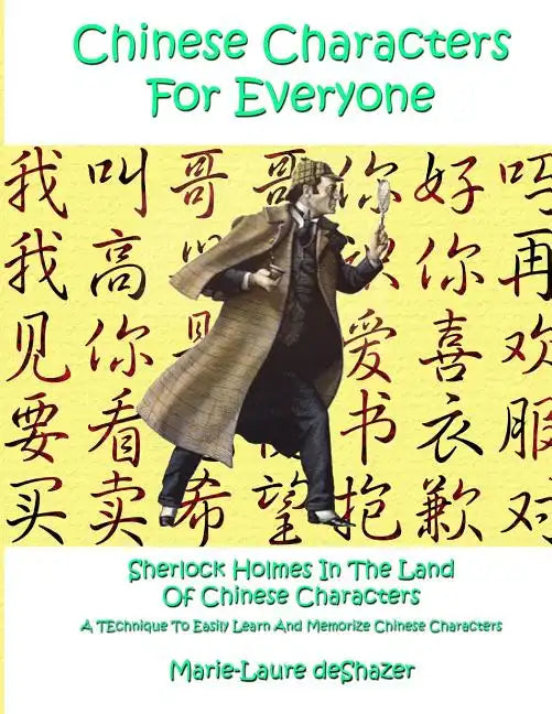 Chinese Characters For Everyone: Sherlock Holmes In The Land Of Chinese Characters - Paperback