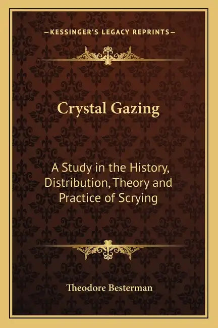 Crystal Gazing: A Study in the History, Distribution, Theory and Practice of Scrying - Paperback