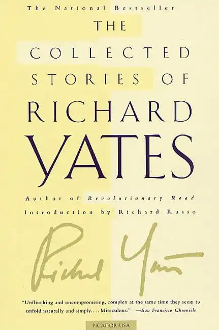 The Collected Stories of Richard Yates: Short Fiction from the Author of Revolutionary Road - Paperback