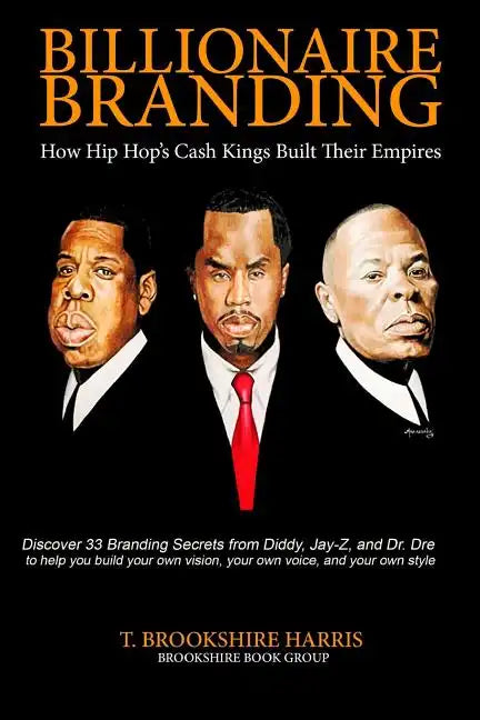 Billionaire Branding: How Hip Hop's Cash Kings Built Their Empires - Paperback