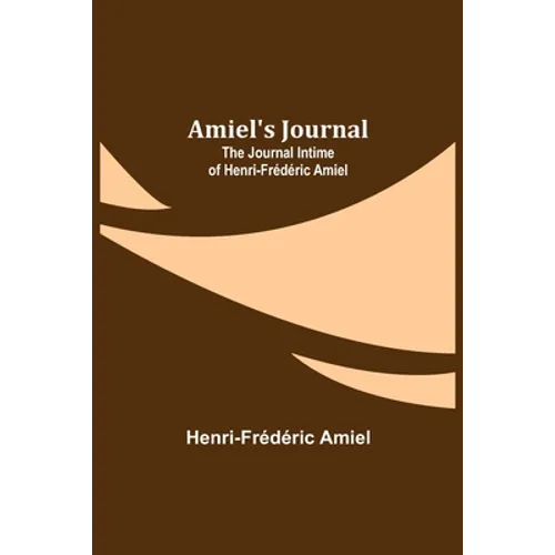 Amiel's Journal: The Journal Intime of Henri-Frédéric Amiel - Paperback