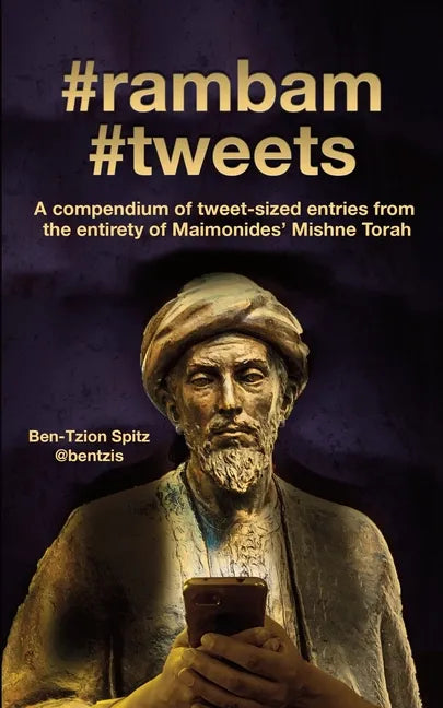 #rambam #tweets: A compendium of tweet-sized entries from the entirety of Maimonides' Mishne Torah - Paperback