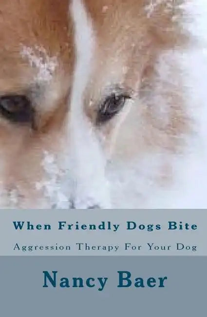 When Friendly Dogs Bite: Aggression Therop For Your Dog - Paperback