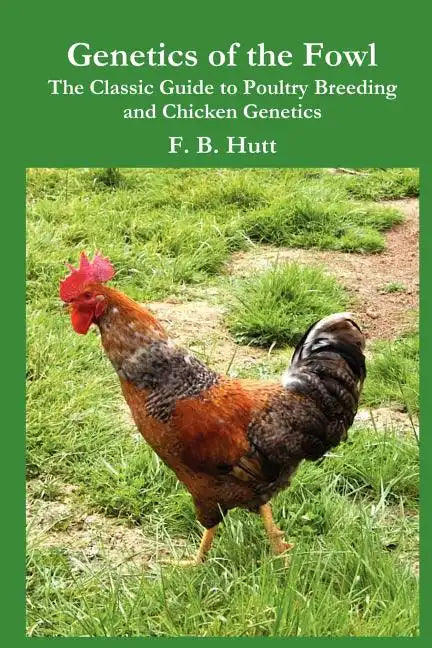 Genetics of the Fowl: The Classic Guide to Poultry Breeding and Chicken Genetics - Paperback