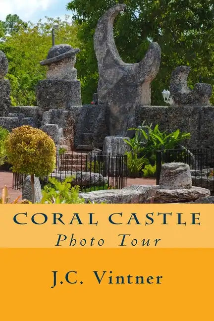 Coral Castle: Photo Tour - Paperback