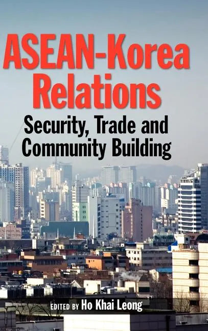 ASEAN-Korea Relations: Security, Trade, and Community Building - Hardcover