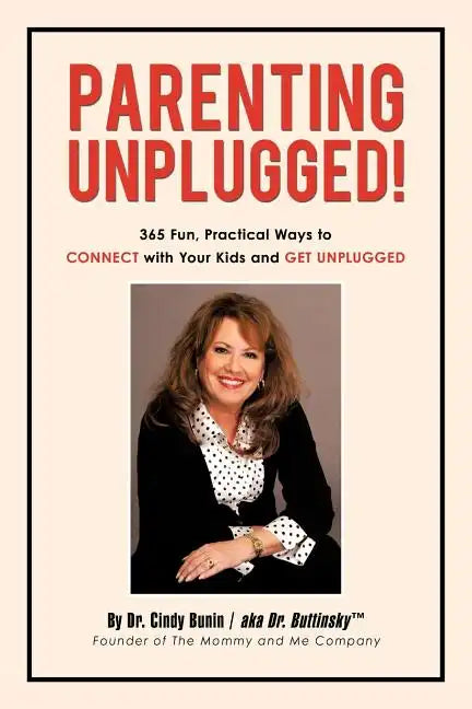 Parenting Unplugged: 365 Fun, Practical Ways to Connect with Your Kids and Get Unplugged - Paperback