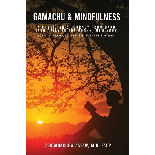 Gamachu & Mindfulness: A Physician's Journey From Bako (Ethiopia) to the Bronx, New York - Paperback