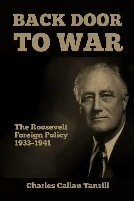 Back Door to War: The Roosevelt Foreign Policy 1933-1941 - Paperback