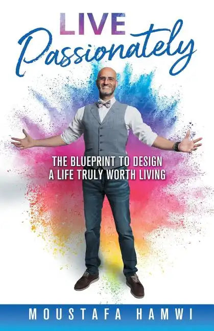 Live Passionately: The Blueprint to Design a Life Truly Worth Living - Paperback