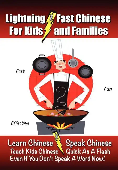 Lightning-Fast Chinese for Kids and Families: Learn Chinese, Speak Chinese, Teach Kids Chinese - Quick As A Flash, Even If You Don't Speak A Word Now! - Paperback