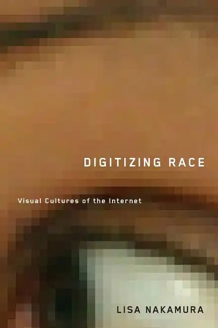 Digitizing Race: Visual Cultures of the Internet - Paperback