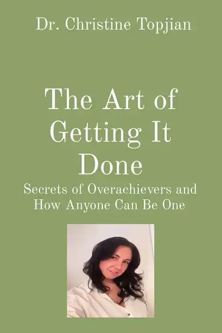 The Art of Getting It Done: Secrets of Overachievers and How Anyone Can Be One - Paperback