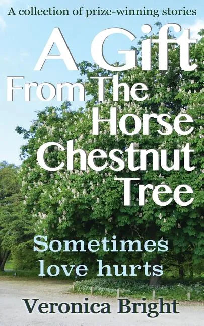 A Gift From The Horse Chestnut Tree: Sometimes love hurts - Paperback