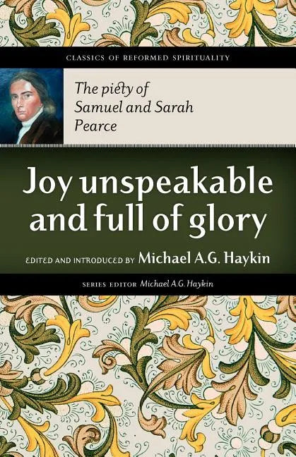 Joy Unspeakable and Full of Glory: The Piety of Samuel and Sarah Pearce - Paperback