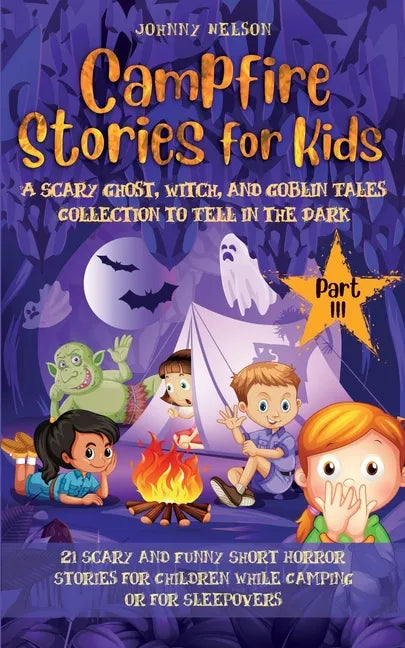 Campfire Stories for Kids Part III: 21 Scary and Funny Short Horror Stories for Children while Camping or for Sleepovers - Paperback