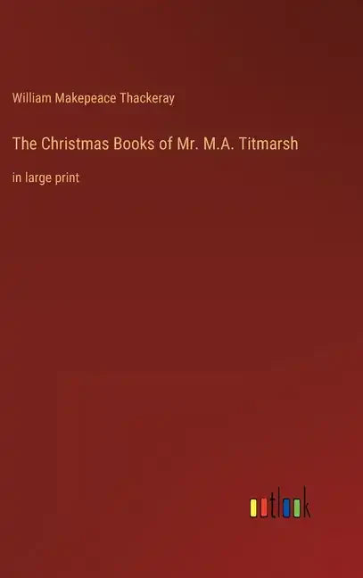 The Christmas Books of Mr. M.A. Titmarsh: in large print - Hardcover