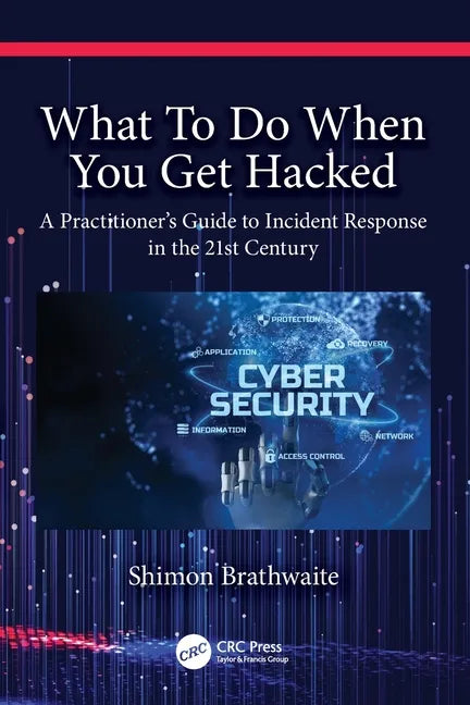 What to Do When You Get Hacked: A Practitioner's Guide to Incident Response in the 21st Century - Paperback