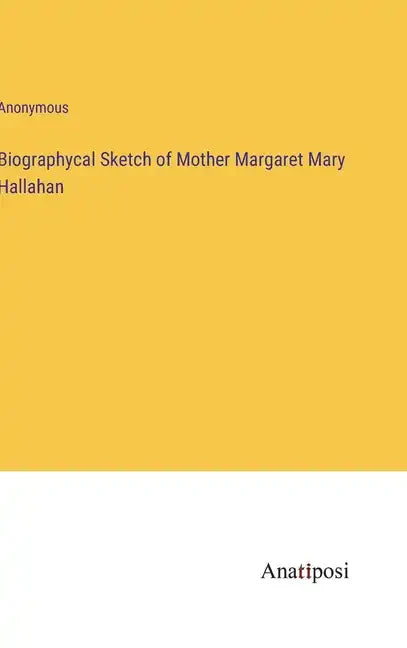 Biographycal Sketch of Mother Margaret Mary Hallahan - Hardcover