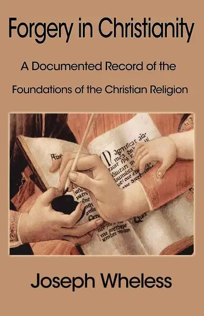 Forgery in Christianity: A Documented Record of the Foundations of the Christian Religion - Paperback