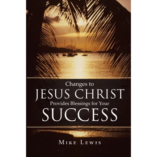 Changes to Jesus Christ Provides Blessings for Your Success - Paperback