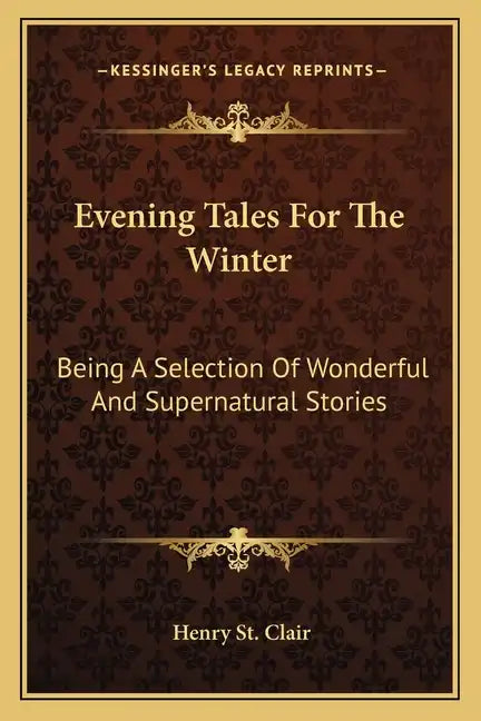 Evening Tales For The Winter: Being A Selection Of Wonderful And Supernatural Stories - Paperback