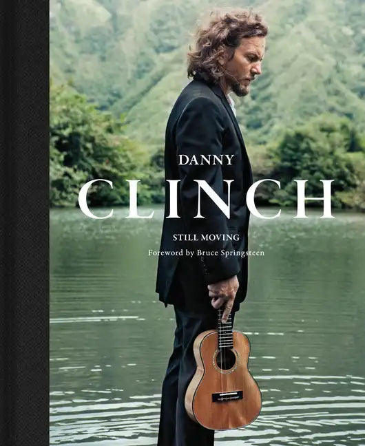 Danny Clinch: Still Moving - Hardcover