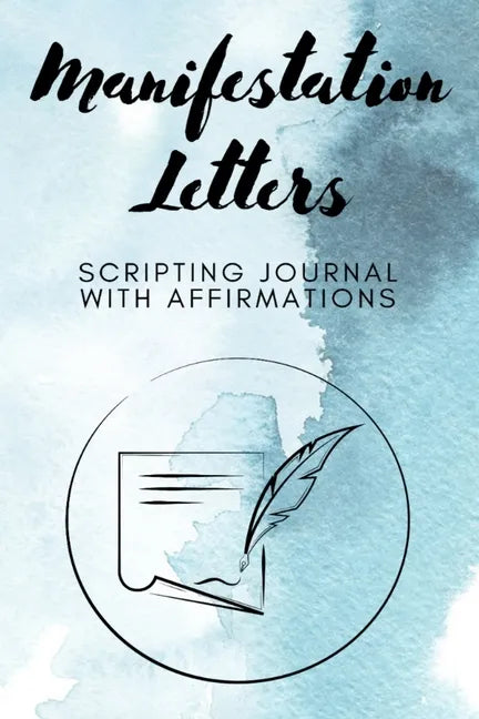 Manifestation Letters Scripting Journal With Affirmations: Law of Attraction Lined Notebook, Create Your Dream Life - Paperback
